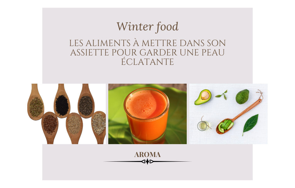 Winter food : Les aliments à mettre dans son assiette pour garder une peau éclatante